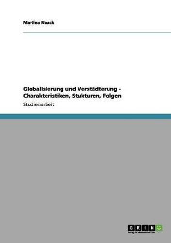 Cover image for Globalisierung und Verstadterung - Charakteristiken, Stukturen, Folgen