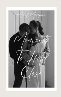 Cover image for Moments To Hold Close