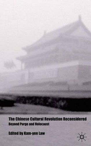 Cover image for The Chinese Cultural Revolution Reconsidered: Beyond Purge and Holocaust