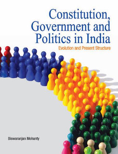 Cover image for Constitution, Government & Politics in India: Evolution & Present Structure