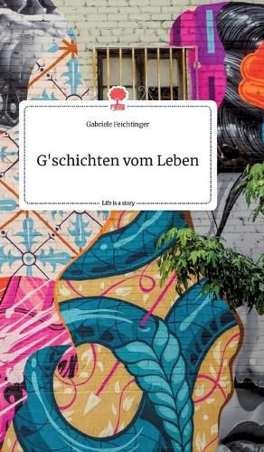 Cover image for G'schichten vom Leben. Life is a Story - story.one