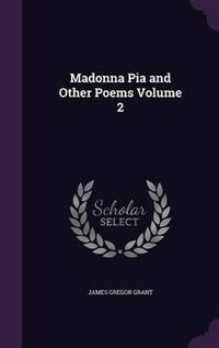 Cover image for Madonna Pia and Other Poems Volume 2