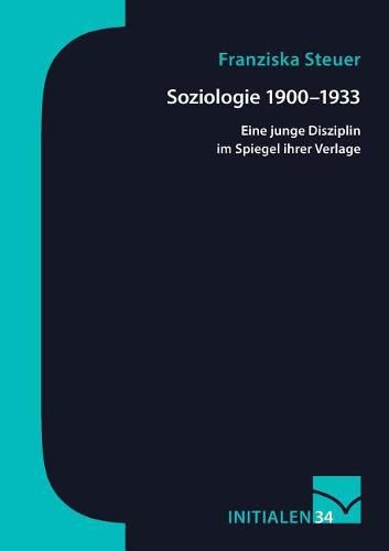 Cover image for Soziologie 1900-1933: Eine junge Disziplin im Spiegel ihrer Verlage