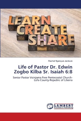 Cover image for Life of Pastor Dr. Edwin Zogbo Kilba Sr. Isaiah 6