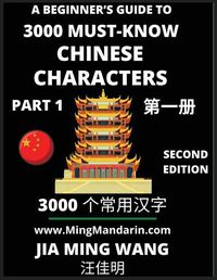 Cover image for 3000 Must-know Chinese Characters (Part 1) -English, Pinyin, Simplified Chinese Characters, Self-learn Mandarin Chinese Language Reading, Suitable for HSK All Levels, Second Edition