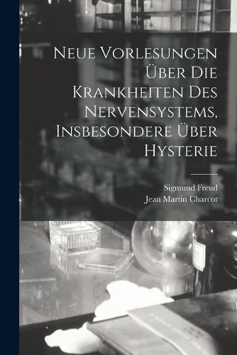 Cover image for Neue Vorlesungen UEber Die Krankheiten Des Nervensystems, Insbesondere UEber Hysterie