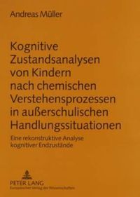 Cover image for Kognitive Zustandsanalysen Von Kindern Nach Chemischen Verstehensprozessen in Ausserschulischen Handlungssituationen: Eine Rekonstruktive Analyse Kognitiver Endzustaende