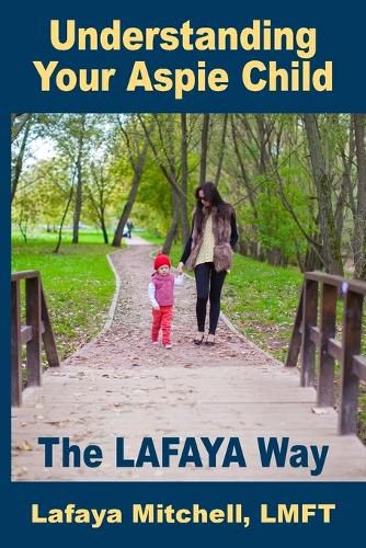 Cover image for The Lafaya Way: Understanding Your Aspie Child