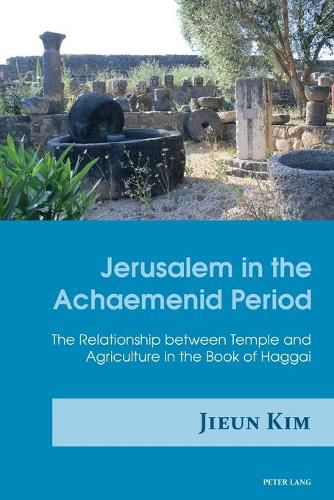 Cover image for Jerusalem in the Achaemenid Period: The Relationship between Temple and Agriculture in the Book of Haggai