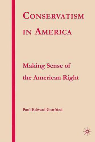 Cover image for Conservatism in America: Making Sense of the American Right