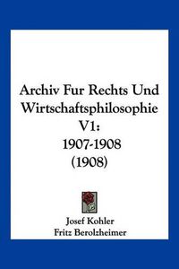 Cover image for Archiv Fur Rechts Und Wirtschaftsphilosophie V1: 1907-1908 (1908)