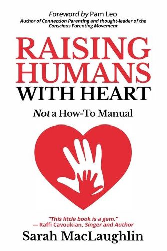 Cover image for Raising Humans with Heart: Not A How To Manual