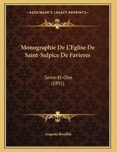 Monographie de L'Eglise de Saint-Sulpice de Favieres: Seine-Et-Oise (1891)