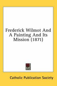 Cover image for Frederick Wilmot and a Painting and Its Mission (1871)