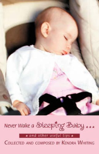 Cover image for Never Wake a Sleeping Baby ...: And Other Useful Tips