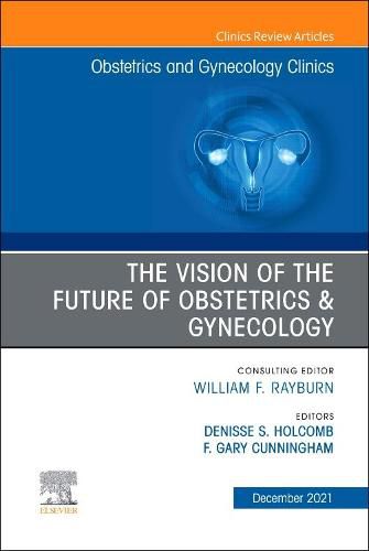 Cover image for The Vision of the Future of Obstetrics & Gynecology, an Issue of Obstetrics and Gynecology Clinics