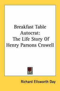 Cover image for Breakfast Table Autocrat: The Life Story of Henry Parsons Crowell