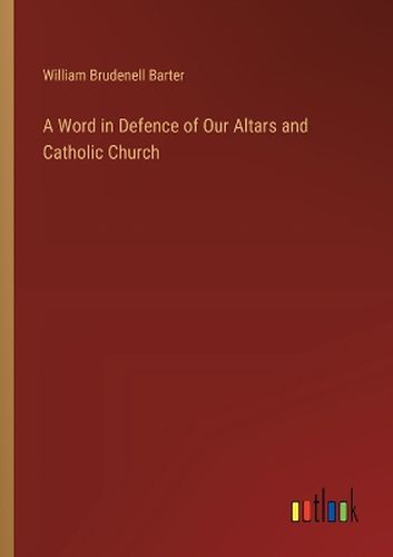 A Word in Defence of Our Altars and Catholic Church