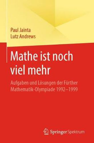 Cover image for Mathe Ist Noch Viel Mehr: Aufgaben Und Loesungen Der Further Mathematik-Olympiade 1992-1999