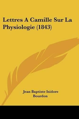 Lettres a Camille Sur La Physiologie (1843)