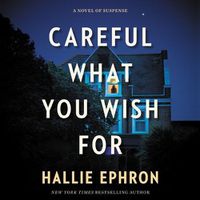 Cover image for Careful What You Wish for: A Novel of Suspense