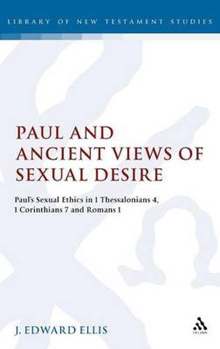 Cover image for Paul and Ancient Views of Sexual Desire: Paul's Sexual Ethics in 1 Thessalonians 4, 1 Corinthians 7 and Romans 1