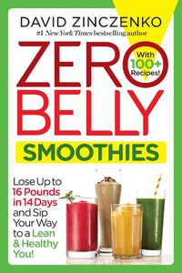 Cover image for Zero Belly Smoothies: Lose up to 16 Pounds in 14 Days and Sip Your Way to A Lean & Healthy You!