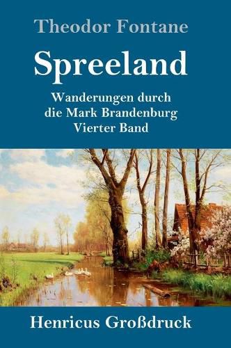 Spreeland (Grossdruck): Wanderungen durch die Mark Brandenburg Vierter Band