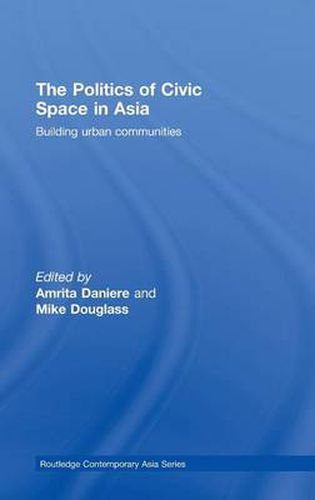 The Politics of Civic Space in Asia: Building Urban Communities