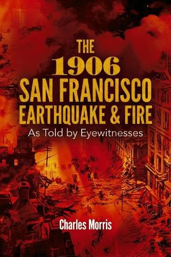 Cover image for The 1906 San Francisco Earthquake and Fire: As Told by Eyewitnesses