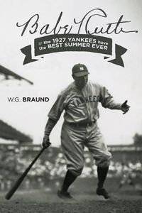 Cover image for Babe Ruth & the 1927 Yankees have the Best Summer Ever