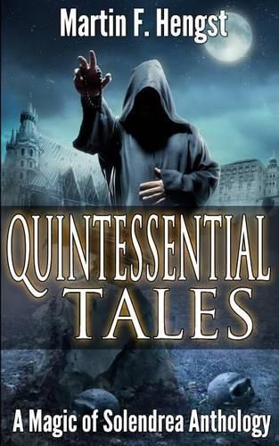 Cover image for Quintessential Tales: A Magic of Solendrea Anthology