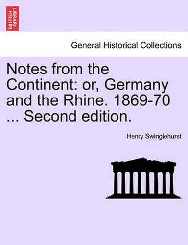 Cover image for Notes from the Continent: Or, Germany and the Rhine. 1869-70 ... Second Edition.