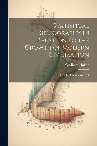 Cover image for Statistical Bibliography in Relation to the Growth of Modern Civilization