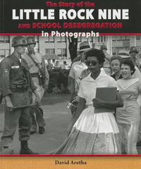 Cover image for The Story of the Little Rock Nine and School Desegregation in Photographs