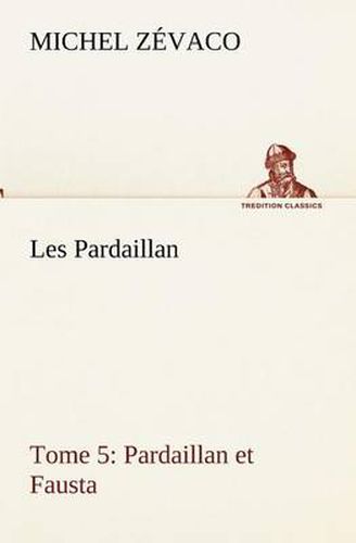 Cover image for Les Pardaillan - Tome 05, Pardaillan et Fausta