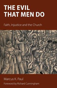 Cover image for The Evil That Men Do: Faith, Injustice and the Church