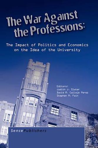 Cover image for The War Against the Professions: The Impact of Politics and Economics on the Idea of University