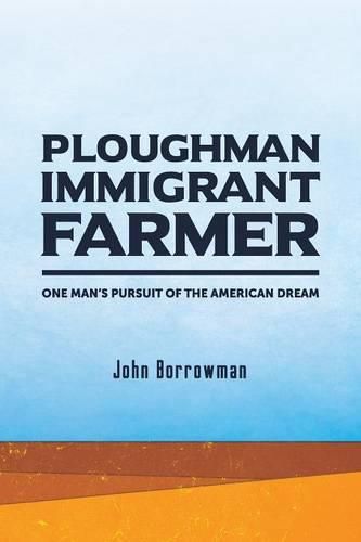 Cover image for Ploughman, Immigrant, Farmer: One Man's Pursuit of the American Dream