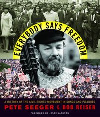 Cover image for Everybody Says Freedom: A History of the Civil Rights Movement in Songs and Pictures