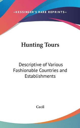 Cover image for Hunting Tours: Descriptive of Various Fashionable Countries and Establishments