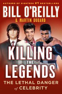 Cover image for Killing the Legends: The Lethal Danger of Celebrity