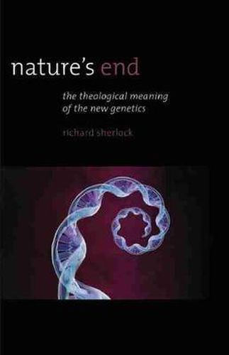 Cover image for Nature's End: The Theological Meaning of the New Genetics