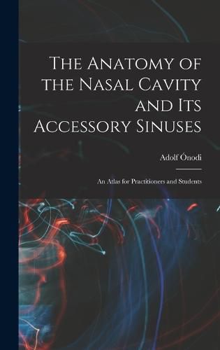 Cover image for The Anatomy of the Nasal Cavity and Its Accessory Sinuses