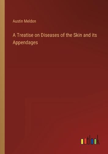 Cover image for A Treatise on Diseases of the Skin and its Appendages