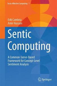 Cover image for Sentic Computing: A Common-Sense-Based Framework for Concept-Level Sentiment Analysis