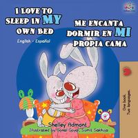 Cover image for I Love to Sleep in My Own Bed Me encanta dormir en mi propia cama: English Spanish Bilingual Book