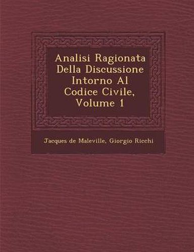 Analisi Ragionata Della Discussione Intorno Al Codice Civile, Volume 1