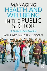 Cover image for Managing Health and Wellbeing in the Public Sector: A Guide to Best Practice