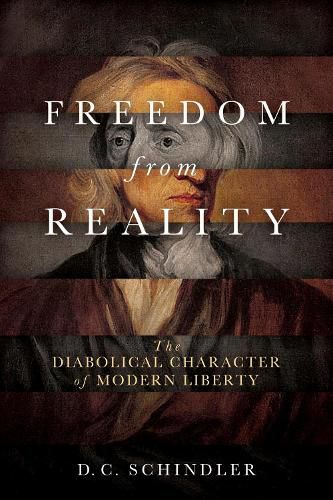 Cover image for Freedom from Reality: The Diabolical Character of Modern Liberty